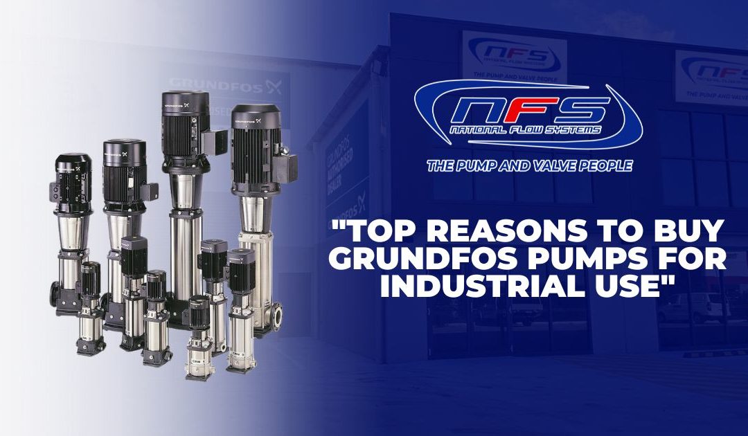 Top Reasons to Buy Grundfos Pumps for Industrial Use